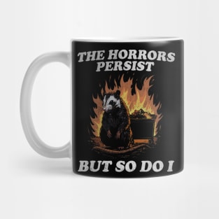 The Horrors Persist But So Do I T Shirt, Weird T-Shirt, Meme Mug